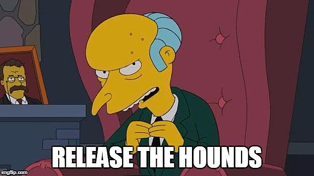 Mr-Burns-Release-the-Hounds-ImgFlip.jpg?